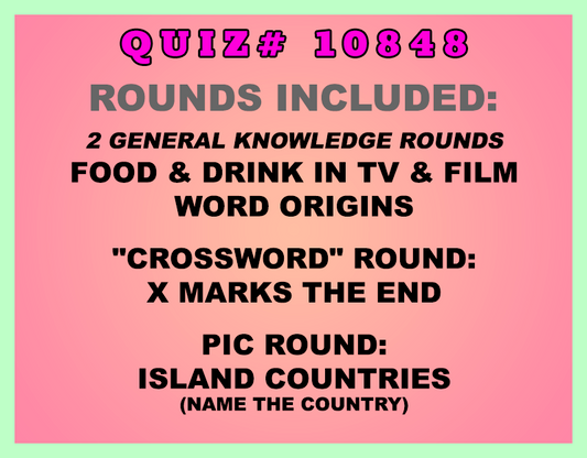 Included in this packet:
Food & Drink in TV & Film
Word Origins
"Crossword" Round:
X Marks the End
Pic Round:
Island Countries (name the country)
All past quizzes also include two General Knowledge rounds