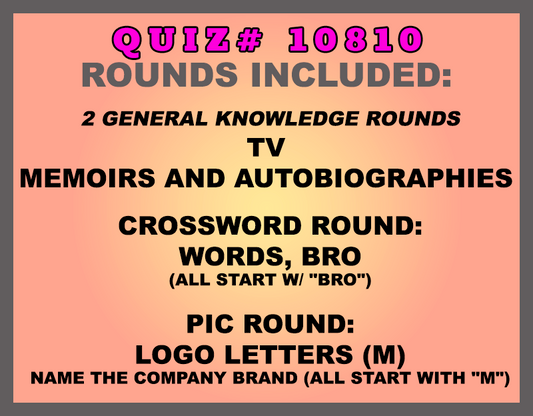 Included in this packet: TV  Memoirs and Autobiographies*  Crossword Round: Words, Bro (all start w/ "BRO") Pic Round: Logo Letters (M) Name the company brand (all start with "M") All past quizzes also include two General Knowledge rounds