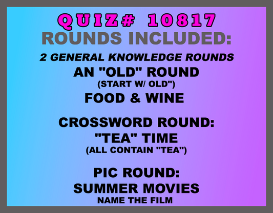 Included in this packet: An "Old" Round (start w/ old") Food & Wine  Crossword Round: "Tea" Time (all contain "TEA") Pic Round: Summer Movies Name the film  All past quizzes also include two General Knowledge rounds