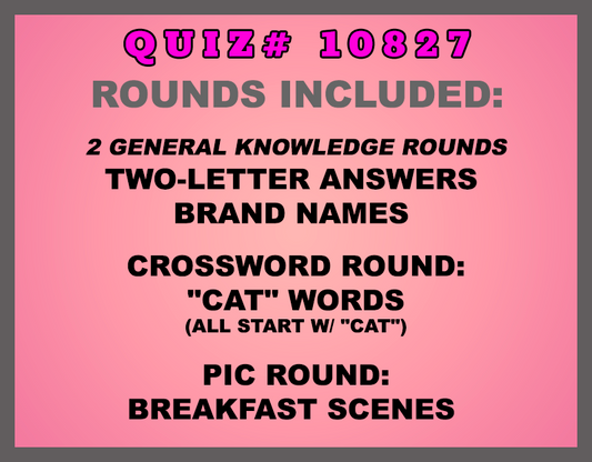 Included in this packet:
Two-Letter Answers 
Brand Names 
Crossword Round:
"CAT" Words (all start w/ "CAT")
Pic Round:
Breakfast Scenes 
All past quizzes also include two General Knowledge rounds