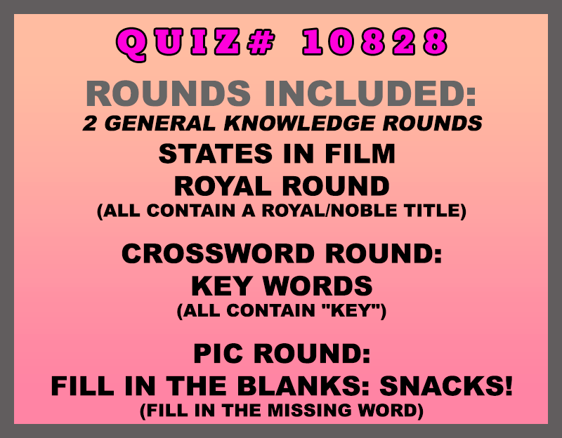 Included in this packet:
States in Film 
Royal Round (all contain a royal/noble title)
Crossword Round:
Key Words (all contain "KEY")
Pic Round:
Fill in the Blanks: Snacks! (fill in the missing word)
All past quizzes also include two General Knowledge rounds